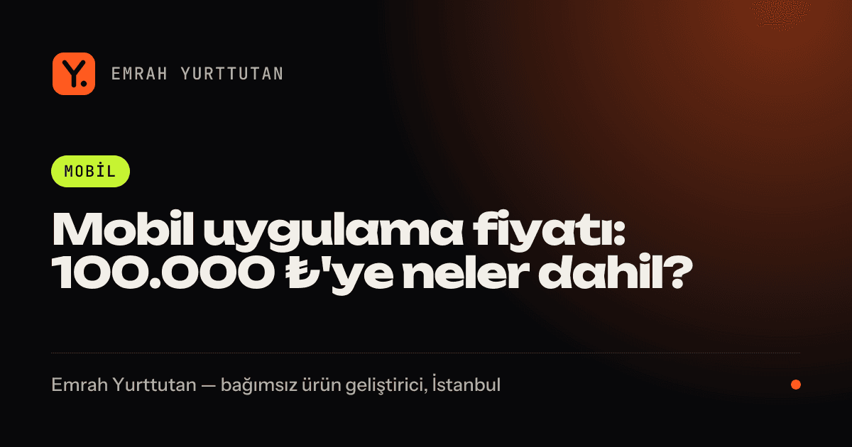 Mobil uygulama fiyatı: 100.000 ₺'ye neler dahil? — kapak görseli